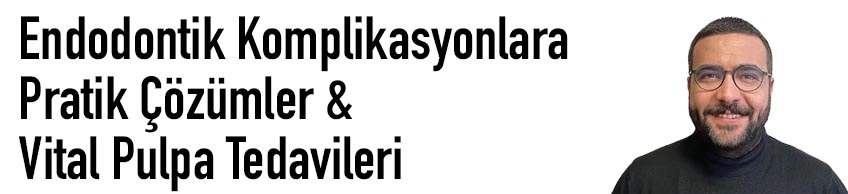 Endodontik Komplikasyonlara Pratik Çözümler & Vital Pulpa Tedavileri