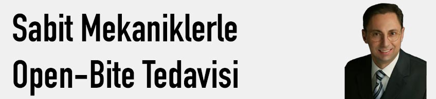 Sabit Mekaniklerle Open-Bite Tedavisi